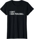 I Can't, I Have Pickleball Tee