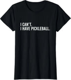 I Can't, I Have Pickleball Tee