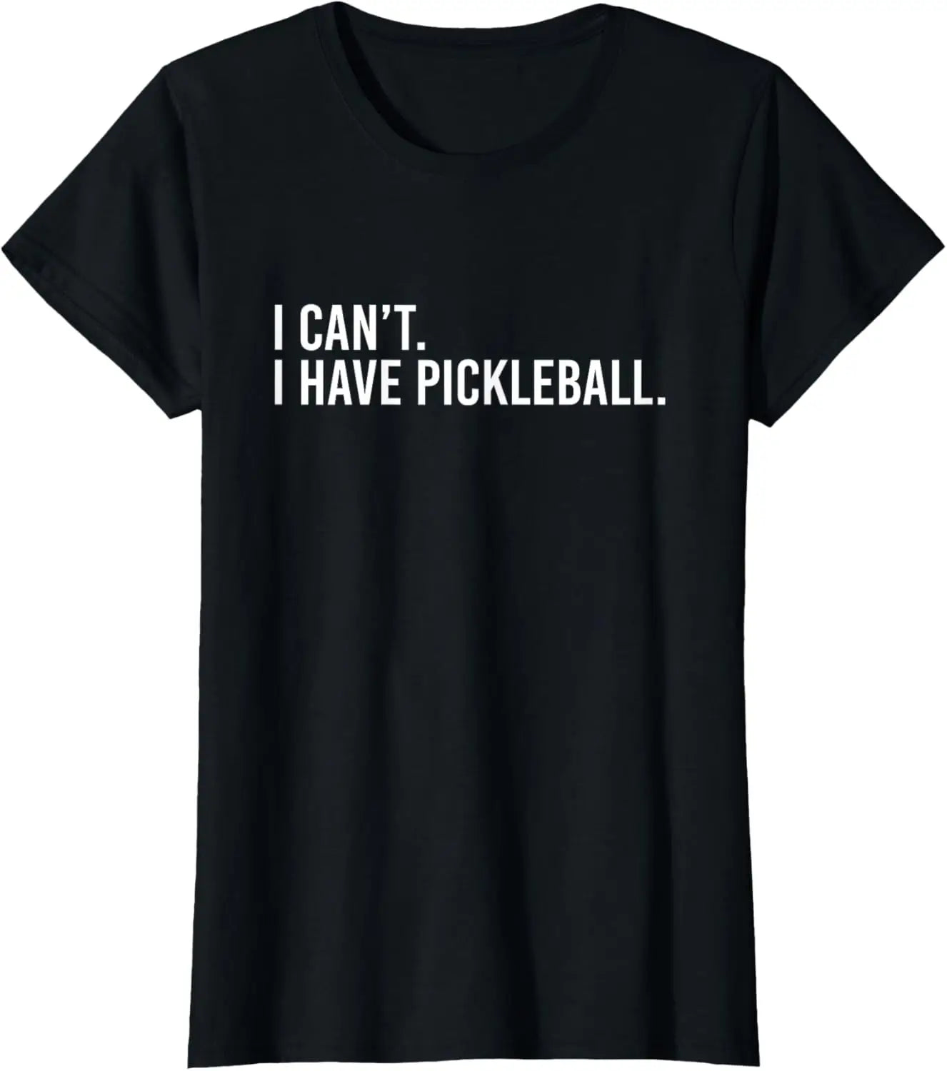 I Can't, I Have Pickleball Tee